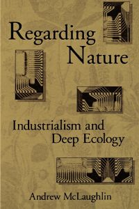 Regarding Nature  - Industrialism and Deep Ecology
