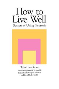 How to Live Well  - Secrets of Using Neurosis