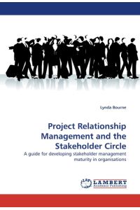 Project Relationship Management and the Stakeholder Circle  - A guide for developing stakeholder management maturity in organisations