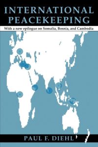 International Peacekeeping  - With a New Epilogue on Somalia, Bosnia, and Cambodia