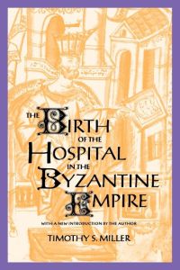 The Birth of the Hospital in the Byzantine Empire