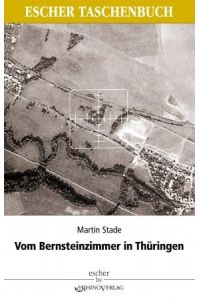 Vom Bernsteinzimmer in Thüringen und anderen Hohlräumen  - Berichte über die Tätigkeit des SD 1942-1945