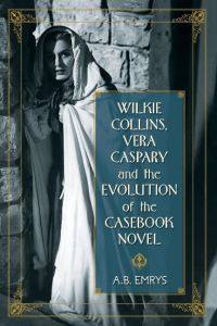Wilkie Collins, Vera Caspary and the Evolution of the Casebook Novel