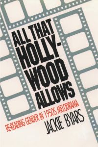 All That Hollywood Allows  - Re-reading Gender in 1950s Melodrama