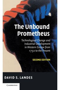 The Unbound Prometheus  - Technological Change and Industrial Development in Western Europe from 1750 to the Present