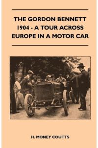 The Gordon Bennett, 1904 - A Tour Across Europe In A Motor Car