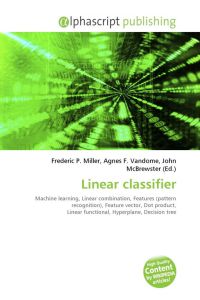 Linear classifier - Machine learning, Linear combination, Features (pattern recognition), Feature vector, Dot product, Linear functional, Hyperplane, Decision tree