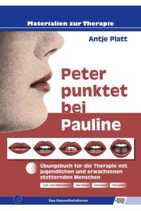 Peter punktet bei Pauline  - Übungsbuch für die Therapie mit jugendlichen und erwachsenen stotternden Menschen