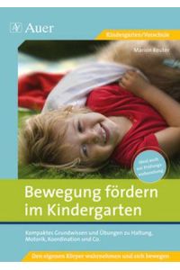 Bewegung fördern im Kindergarten  - Kompaktes Grundwissen und Übungen zu Haltung, Motorik, Koordination und Co. (1. Klasse/Vorschule)