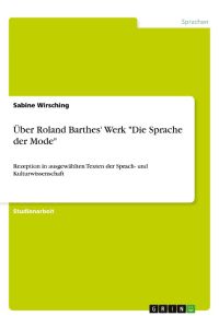 Über Roland Barthes' Werk Die Sprache der Mode  - Rezeption in ausgewählten Texten der Sprach- und Kulturwissenschaft