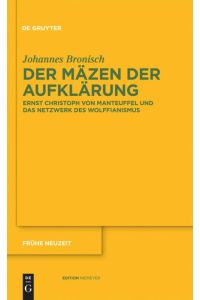 Der Mäzen der Aufklärung  - Ernst Christoph von Manteuffel und das Netzwerk des Wolffianismus
