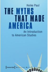 The Myths That Made America  - An Introduction to American Studies