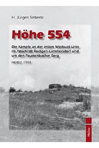 Höhe 554  - Die Kämpfe an der ersten Westwall-Linie im Abschnitt Roetgen-Lammersdorf und um den Paustenbacher Berg Herbst 1944