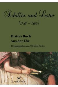 Schiller und Lotte (1788 - 1805)  - Aus der Ehe. Drittes Buch