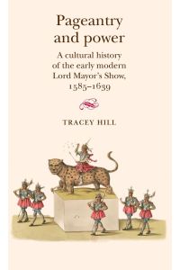 Pageantry and Power  - A cultural history of the early modern Lord Mayor's Show 1585-1639