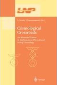 Cosmological Crossroads  - An Advanced Course in Mathematical, Physical and String Cosmology
