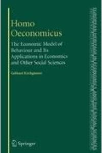 Homo Oeconomicus  - The Economic Model of Behaviour and Its Applications in Economics and Other Social Sciences