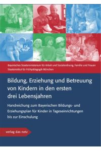 Bildung, Erziehung und Betreuung von Kindern in den ersten drei Lebensjahren  - Handreichung zum Bayerischen Bildungs- und Erziehungsplan für Kinder in Tageseinrichtungen bis zur Einschulung