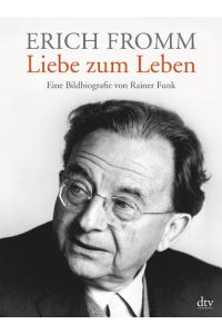 Erich Fromm - Liebe zum Leben  - Eine Bildbiografie