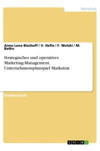 Strategisches und operatives Marketing-Management. Unternehmensplanspiel Markstrat