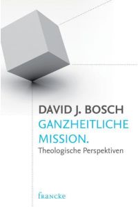 Ganzheitliche Mission  - Theologische Perspektiven