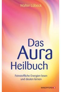 Das Aura-Heilbuch  - Feinstoffliche Energien lesen und deuten lernen