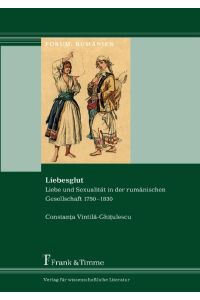 Liebesglut  - Liebe und Sexualität in der rumänischen Gesellschaft 1750¿1830