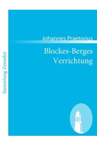 Blockes-Berges Verrichtung  - Oder Ausführlicher Geographischer Bericht / von den hohen trefflich alt- und berühmten Blockes-Berge