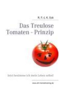 Das Treulose Tomaten - Prinzip  - Jetzt bestimme ich mein Leben selbst!