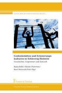 Gedenkstätten und Erinnerungskulturen in Schleswig-Holstein  - Geschichte, Gegenwart und Zukunft