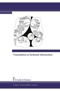 Translation as Systemic Interaction  - A New Perspective and a New Methodology