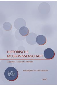 Historische Musikwissenschaft  - Gegenstand - Geschichte - Methodik