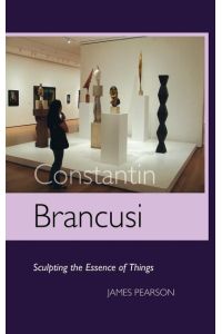 Constantin Brancusi  - Sculpting the Essence of Things