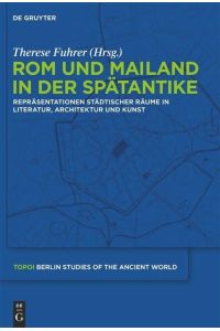Rom und Mailand in der Spätantike  - Repräsentationen städtischer Räume in Literatur, Architektur und Kunst