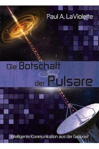Die Botschaft der Pulsare  - Intelligente Kommunikation aus der Galaxis