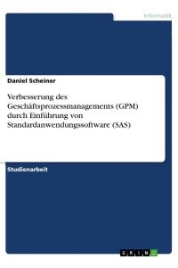 Verbesserung des Geschäftsprozessmanagements (GPM) durch Einführung von Standardanwendungssoftware (SAS)