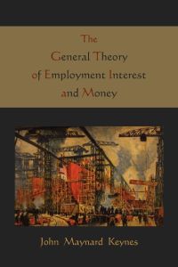 The General Theory of Employment Interest and Money