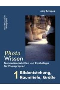 PhotoWissen - 1 Bildentstehung, Raumtiefe, Größe  - Naturwissenschaften und Psychologie für Photographen