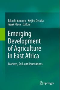 Emerging Development of Agriculture in East Africa  - Markets, Soil, and Innovations
