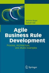 Agile Business Rule Development  - Process, Architecture, and JRules Examples