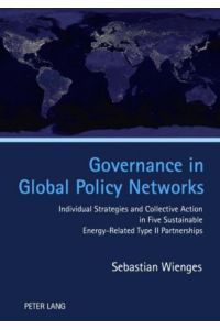 Governance in Global Policy Networks  - Individual Strategies and Collective Action in Five Sustainable Energy-Related Type II Partnerships