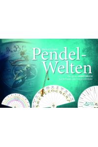 Pendel-Welten  - Das große Pendel-Arbeitsbuch für Anfänger und Fortgeschrittene