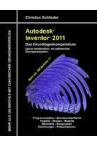Autodesk Inventor 2011 - Das Grundlagenkompendium  - Über 340 Befehle mit zahlreichen Übungen
