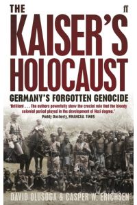 The Kaiser's Holocaust  - Germany's Forgotten Genocide and the Colonial Roots of Nazism
