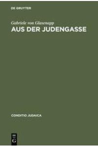 Aus der Judengasse  - Zur Entstehung und Ausprägung deutschsprachiger Ghettoliteratur im 19. Jahrhundert