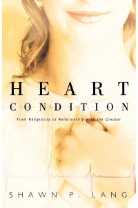 Heart Condition  - From Religiosity to Relationship with the Creator