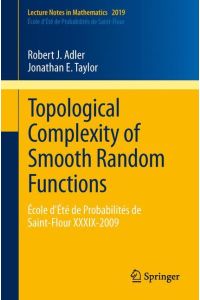 Topological Complexity of Smooth Random Functions  - École d'Été de Probabilités de Saint-Flour XXXIX-2009
