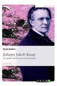 Johann Jakob Kaup - Der große Naturforscher aus Darmstadt