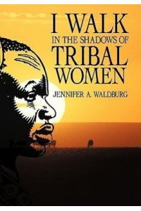 I Walk in the Shadows of Tribal Women
