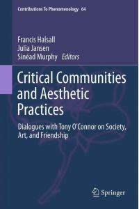 Critical Communities and Aesthetic Practices  - Dialogues with Tony O¿Connor on Society, Art, and Friendship